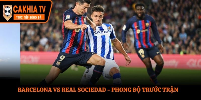 Soi kèo Barcelona vs Real Sociedad - thống kê phong độ