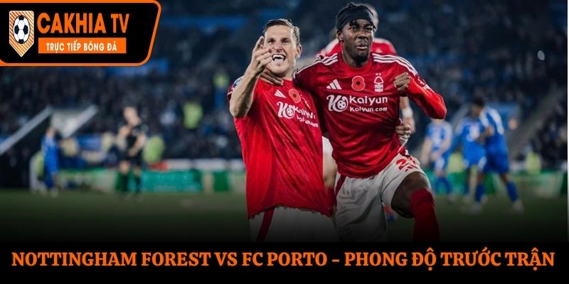 Soi kèo Nottingham Forest vs FC Porto - thống kê kết quả ra sân gần nhất