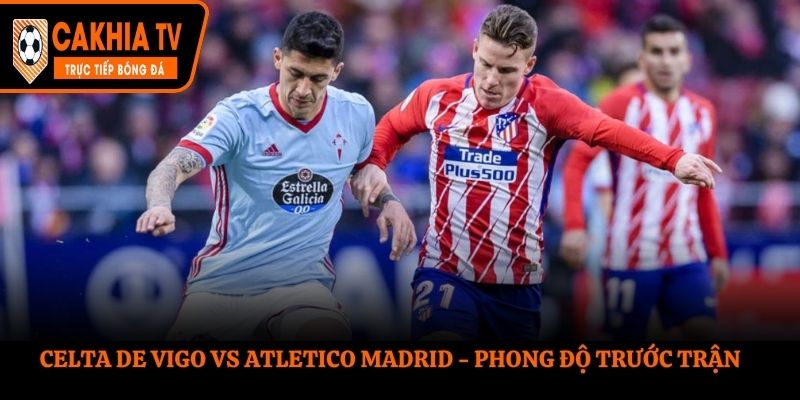 Soi kèo Celta de Vigo vs Atletico Madrid - thống kê thành tích ra sân